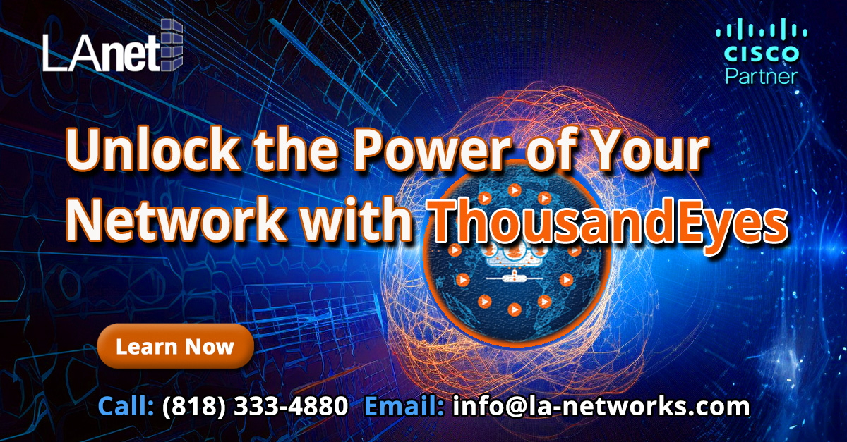 Transform Your Network Performance With ThousandEyes: LA Networks's ...